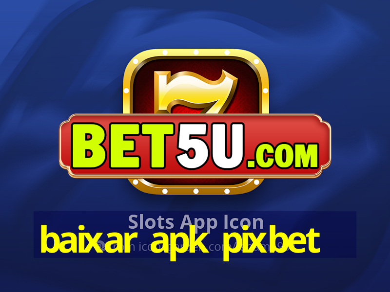 baixar apk pixbet